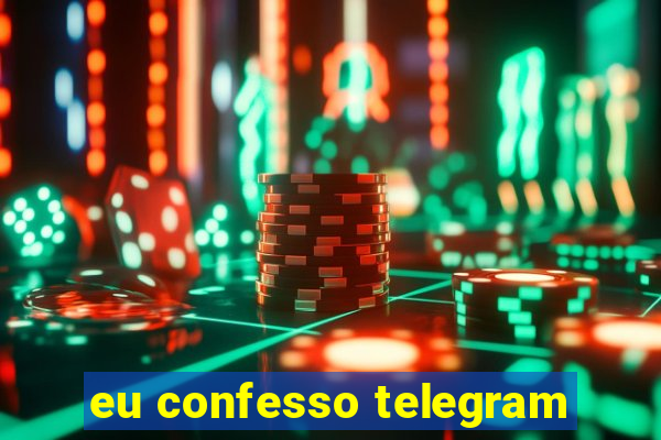 eu confesso telegram