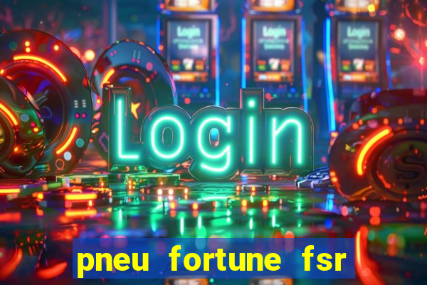 pneu fortune fsr 303 é bom