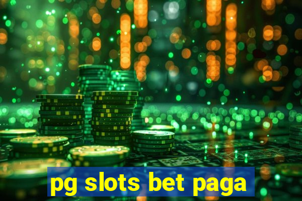 pg slots bet paga