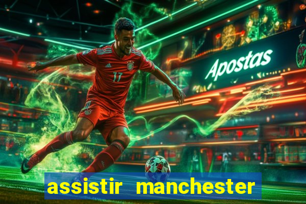 assistir manchester united ao vivo multicanais