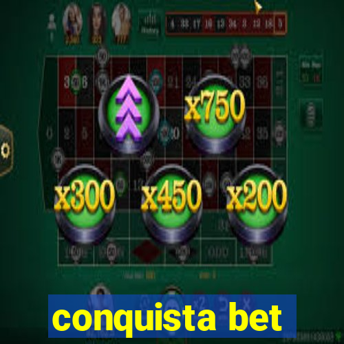 conquista bet