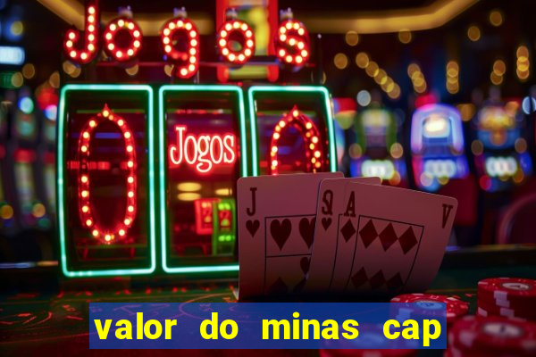 valor do minas cap dessa semana