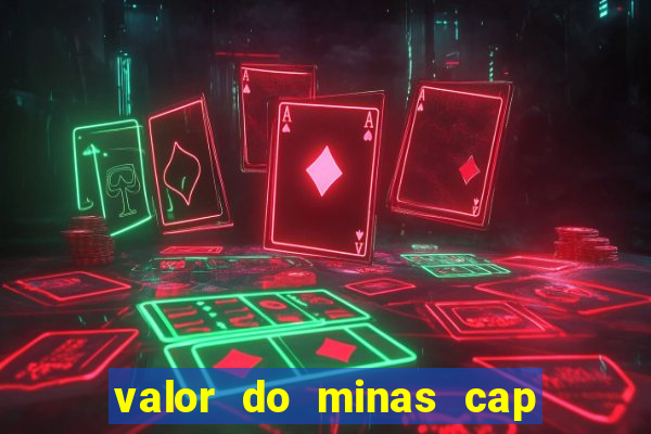 valor do minas cap dessa semana