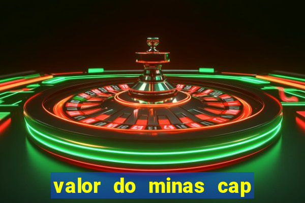 valor do minas cap dessa semana