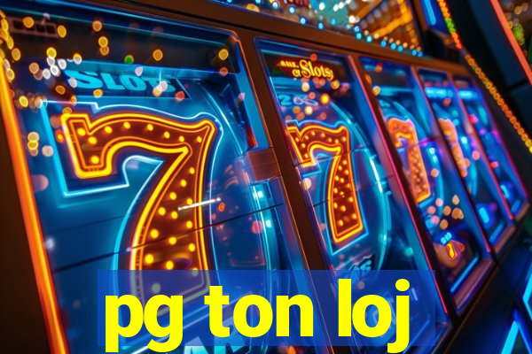 pg ton loj