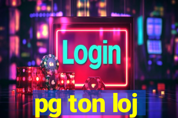 pg ton loj