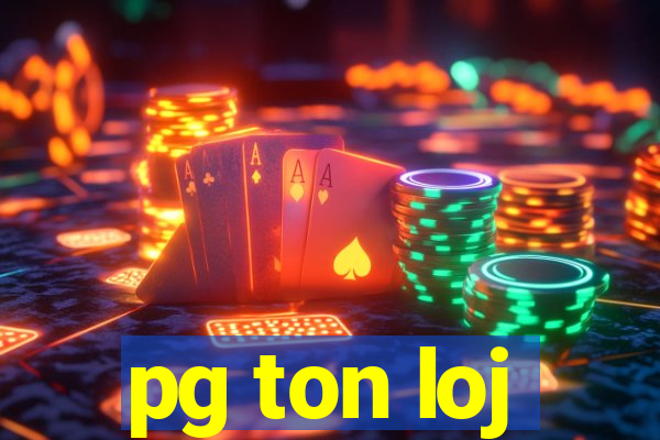 pg ton loj