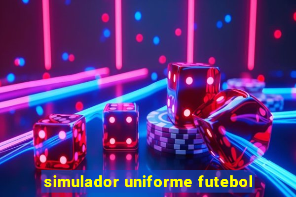 simulador uniforme futebol