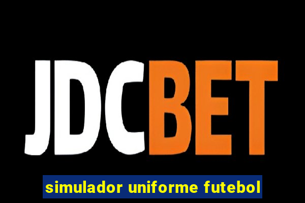 simulador uniforme futebol