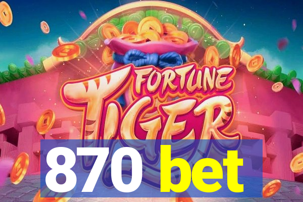 870 bet