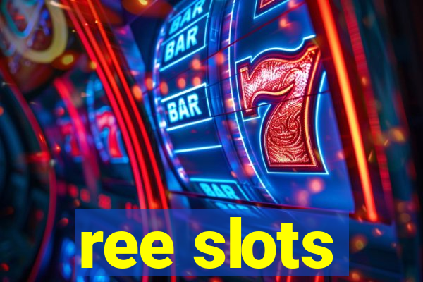 ree slots