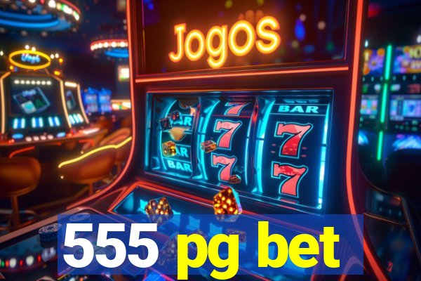 555 pg bet