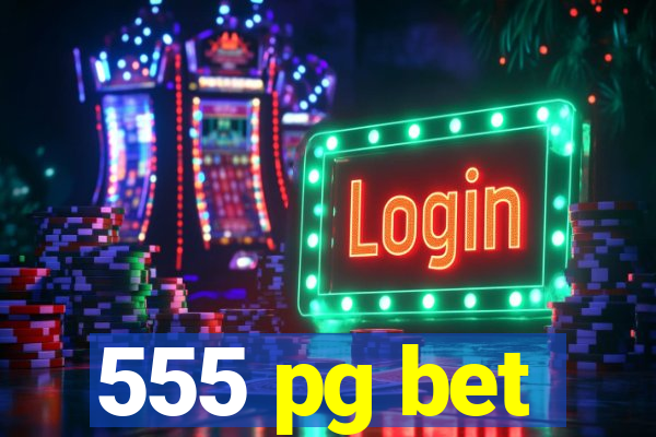 555 pg bet