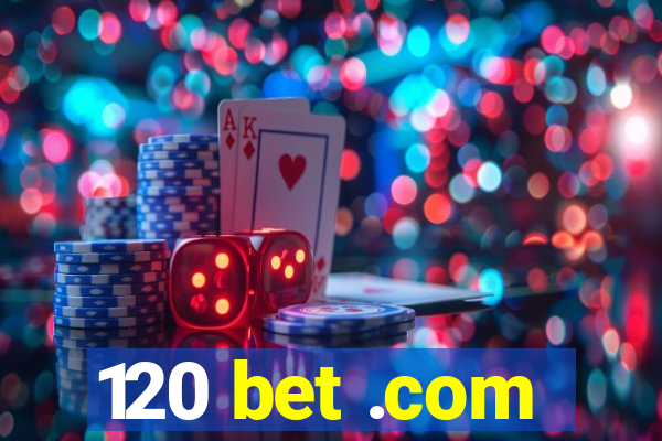 120 bet .com