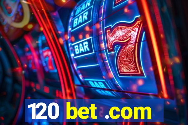 120 bet .com