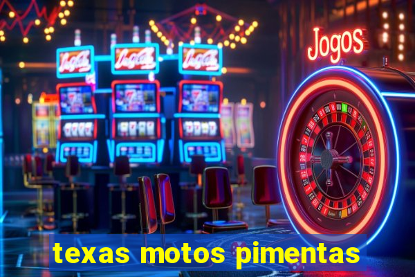 texas motos pimentas