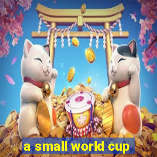 a small world cup