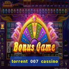 torrent 007 cassino royale legendado