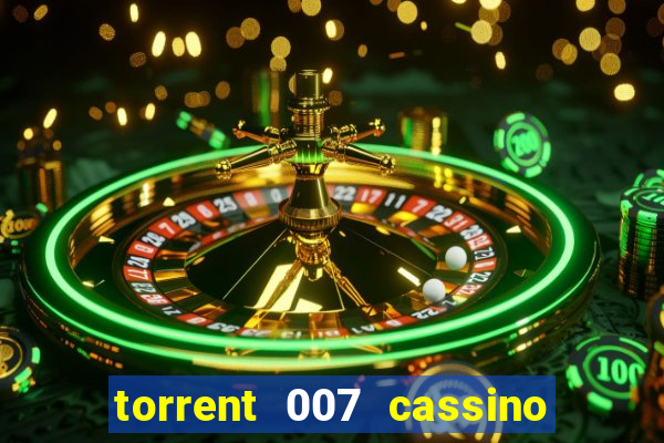 torrent 007 cassino royale legendado