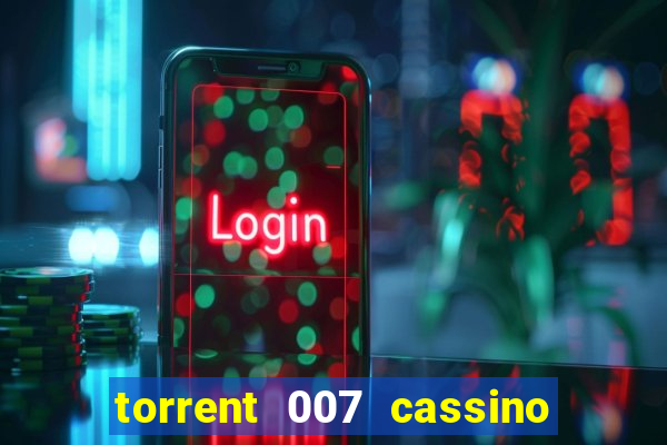 torrent 007 cassino royale legendado