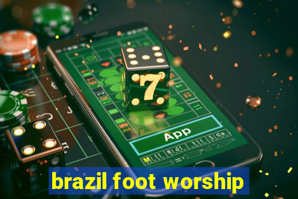 brazil foot worship