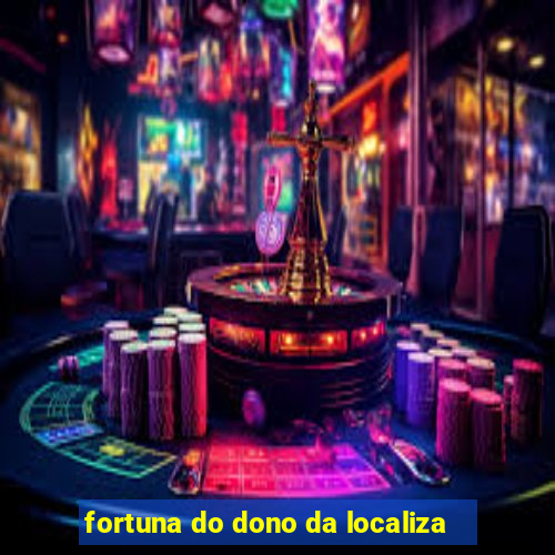 fortuna do dono da localiza