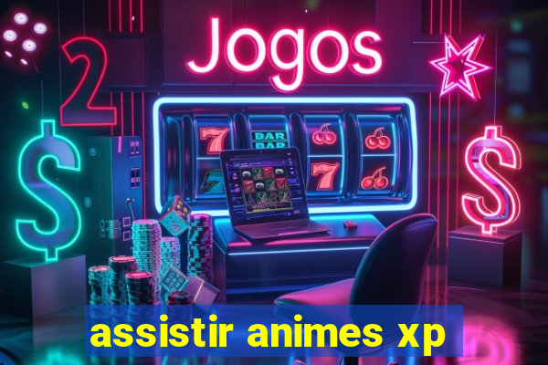 assistir animes xp