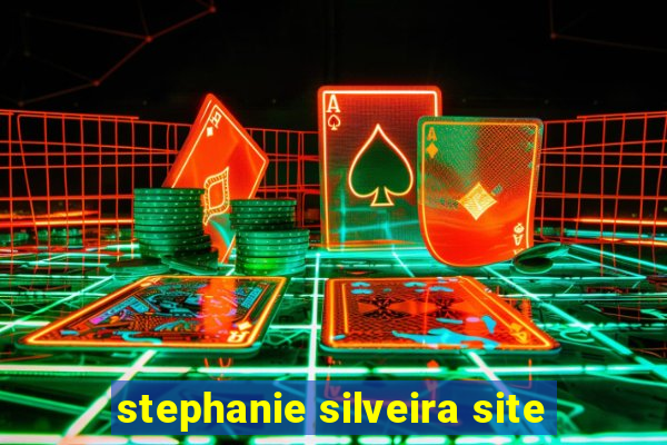 stephanie silveira site