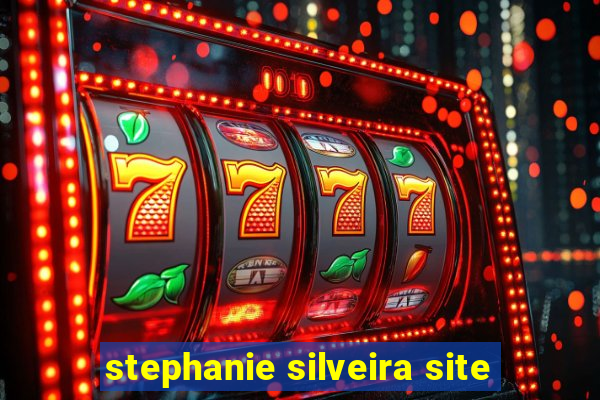 stephanie silveira site