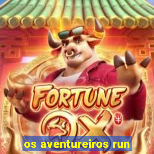 os aventureiros run