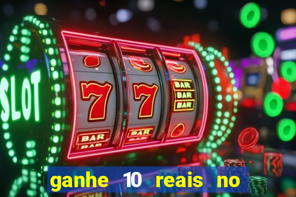 ganhe 10 reais no cadastro bet