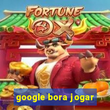 google bora jogar