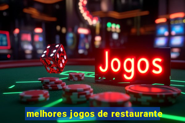 melhores jogos de restaurante