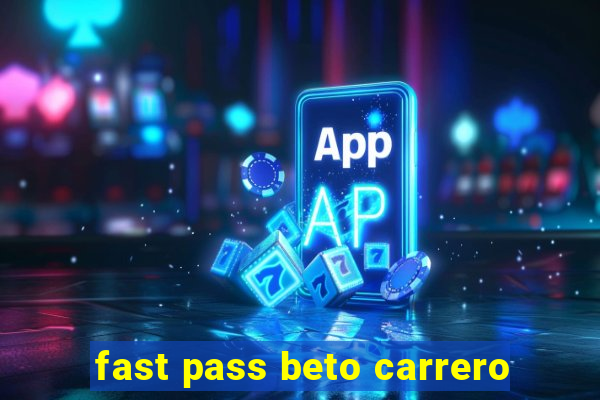 fast pass beto carrero