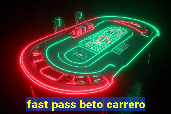 fast pass beto carrero