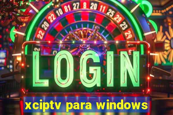 xciptv para windows