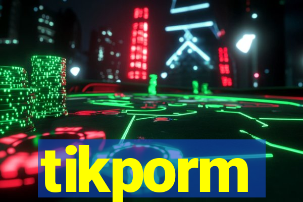 tikporm