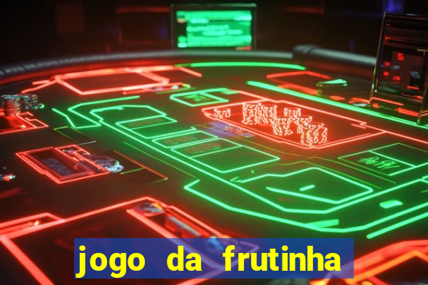 jogo da frutinha que paga dinheiro