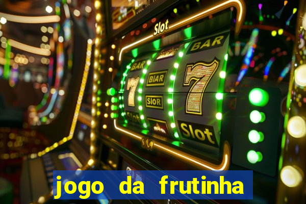 jogo da frutinha que paga dinheiro