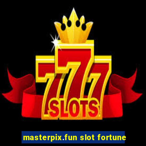 masterpix.fun slot fortune