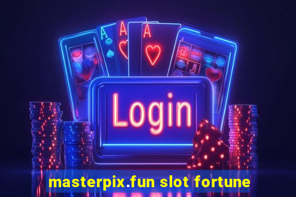 masterpix.fun slot fortune