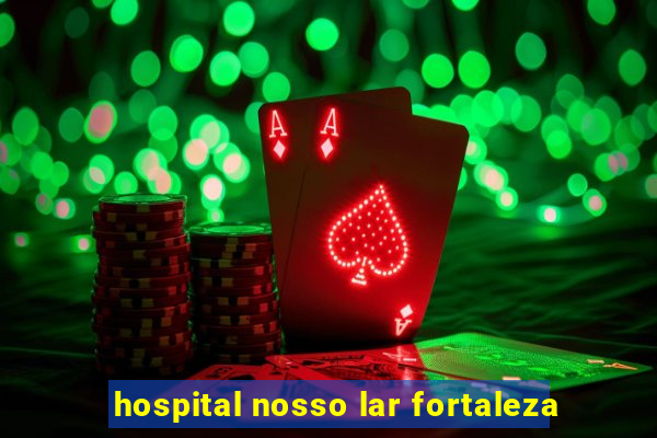 hospital nosso lar fortaleza