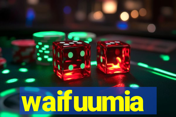 waifuumia