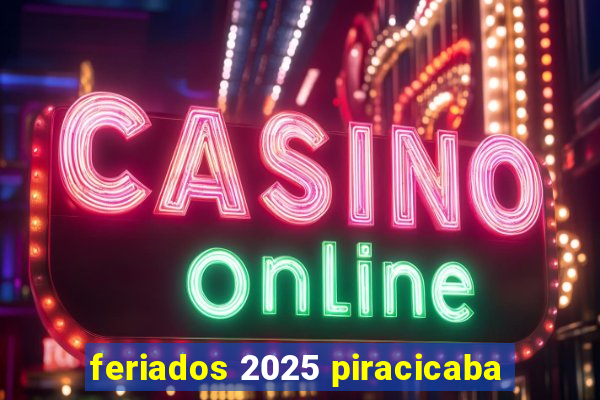 feriados 2025 piracicaba