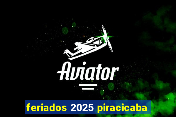 feriados 2025 piracicaba