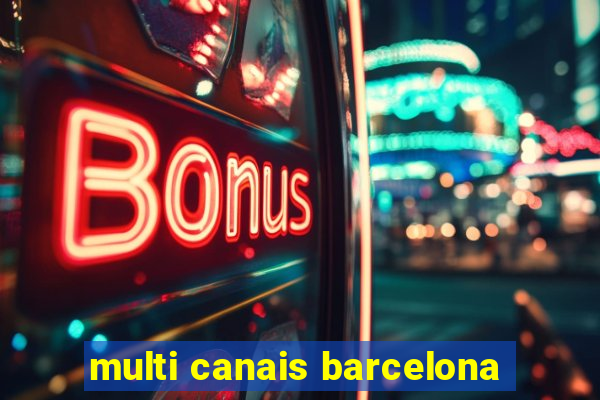 multi canais barcelona