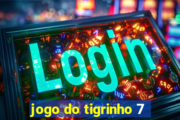 jogo do tigrinho 7