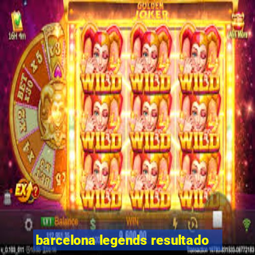 barcelona legends resultado