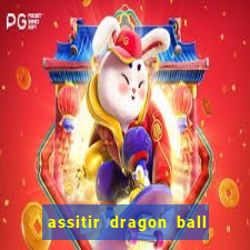 assitir dragon ball z dublado