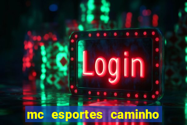 mc esportes caminho da sorte